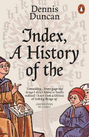 Index, A History Of The by Dennis Duncan