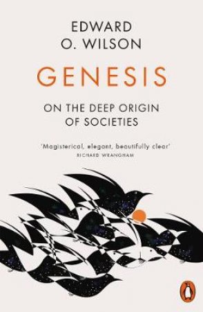 Genesis: On The Deep Origin Of Societies by Edward O. Wilson