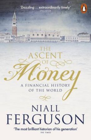 The Ascent Of Money: A Financial History Of The World by Niall Ferguson