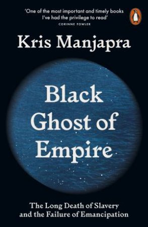 Black Ghost of Empire by Kris Manjapra