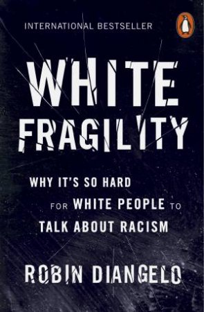 White Fragility: Why It's So Hard For White People To Talk About Racism by Robin DiAngelo