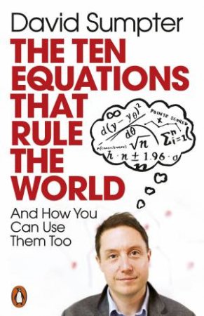 The Ten Equations That Rule The World by David Sumpter