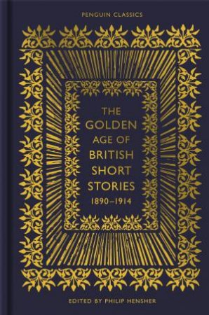 The Golden Age of British Short Stories, 1890-1914 by Philip Hensher