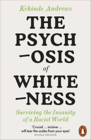 The Psychosis of Whiteness by Kehinde Andrews