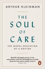 The Soul Of Care The Moral Education Of A Doctor