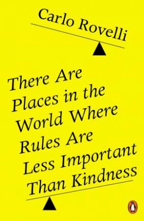 There Are Places in the World Where Rules Are Less Important Than Kindness by Carlo Rovelli
