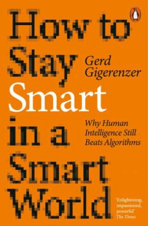 How to Stay Smart in a Smart World by Gerd Gigerenzer