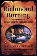 Richmond Burning The Last Days of the Confederate Capital