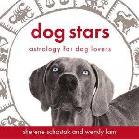 Dog Stars: Astrology For Dog Lovers by Sherene Scholstak & Wendy Ian