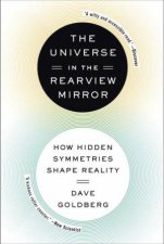 The Universe in the Rearview Mirror How Hidden Symmetries Shape Reality