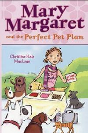 Mary Margaret & The Perfect Pet Plan by Christine Kole Maclean