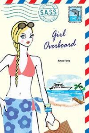 S.A.S.S.: Girl Overboard by Aimee Ferris
