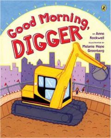 Good Morning, Digger by Anne Rockwell