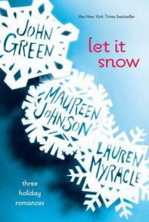 Let It Snow: Three Holiday Stories by John Green & Maureen Johnson & Lauren Myracle