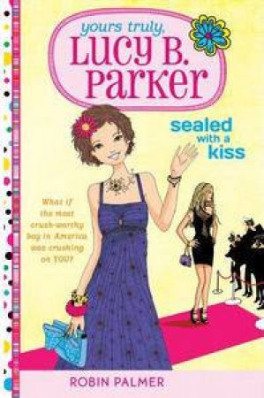 Sealed with a Kiss: Yours Truly, Lucy B. Parker #2 by Robin Palmer