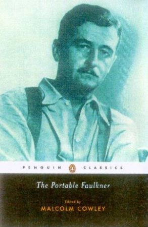 Penguin Classics: The Portable Faulkner by Malcolm Cowley