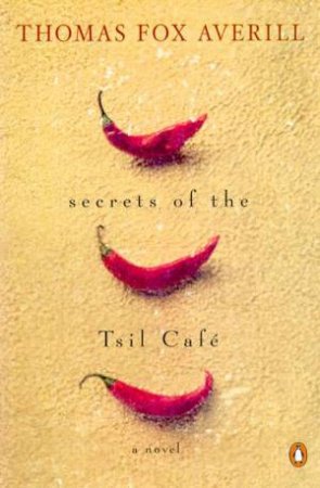 Secrets Of The Tsil Cafe by Thomas Fox Averill