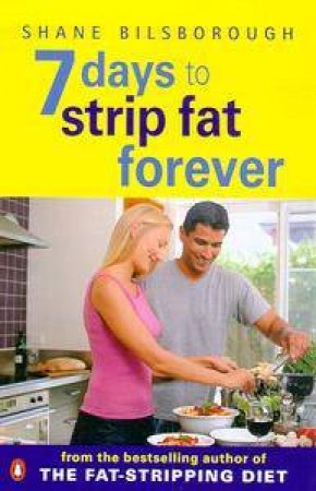 7 Days To Strip Fat Forever by Shane Bilsborough