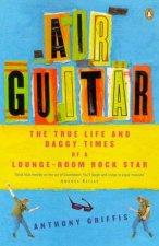 Air Guitar The True Life  Daggy Times Of A LoungeRoom Rock Star