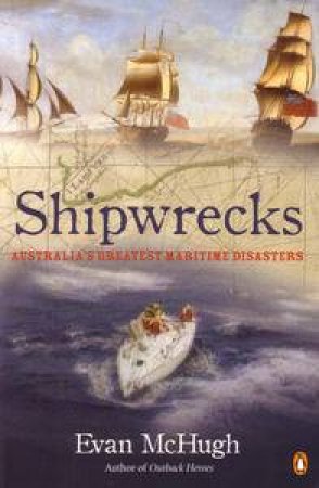 Shipwrecks: Australia's Greatest Maritime Disasters by McHugh Evan