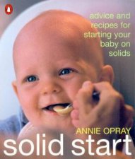 Solid Start Tips And Recipes For Starting Your Baby On Solids