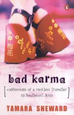 Bad Karma Confessions Of A Reckless Traveller In Southeast Asia