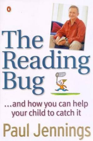 The Reading Bug . . . And How You Can Help Your Child To Catch It by Paul Jennings