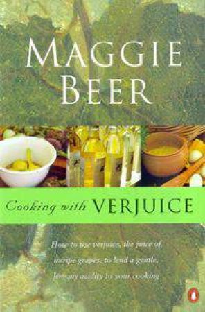 Cooking With Verjuice by Maggie Beer