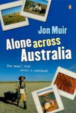 Alone Across Australia One Mans Trek Across A Continent