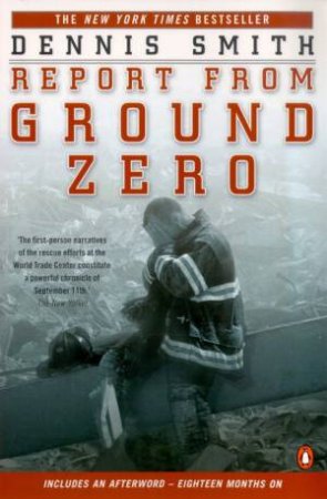 Report From Ground Zero: September 11 by Dennis Smith