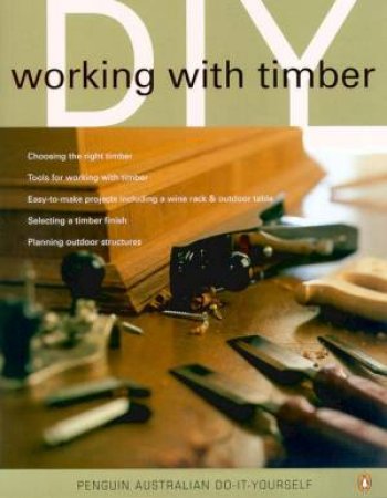 Penguin Australian Do-It-Yourself: Working With Timber by Various