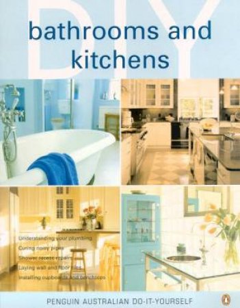 Penguin Australian Do-It-Yourself: Bathrooms And Kitchens by Various