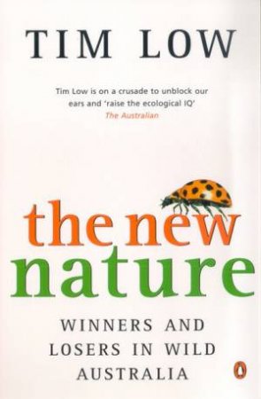 The New Nature: Winners And Losers In Wild Australia by Tim Low