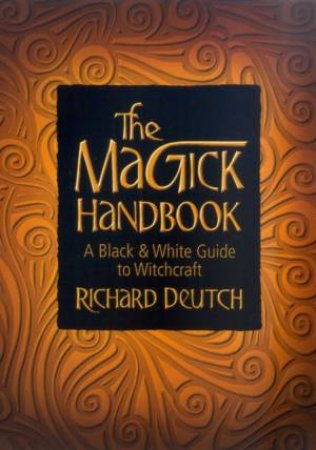 The Magick Handbook: A Black & White Guide To Witchcraft by Richard Deutch