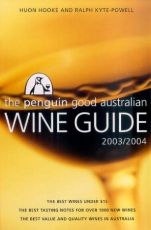 The Penguin Good Australian Wine Guide 2003/2004 by Huon Hooke & Ralph Kyte-Powell