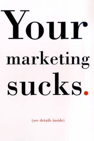 Your Marketing Sucks by Mark Stevens