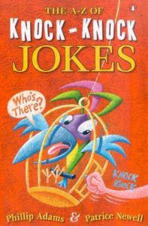 The A To Z Of Knock-Knock Jokes by Phillip Adams & Patrice Newell