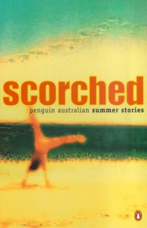 Scorched: Penguin Australian Summer Stories by Various