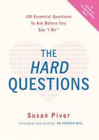 The Hard Questions: 100 Essential Questions To Ask The One You Love by Susan Piver