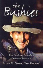 The Bushies  True Stories of Australian Country Characters