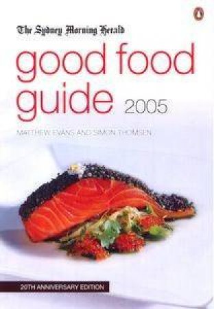 The Sydney Morning Herald: Good Food Guide 2005 by Mathew Evans & Simon Thomsen