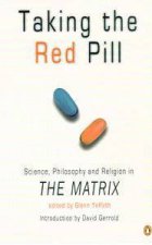 Taking The Red Pill Science Philosophy And Religion In The Matrix