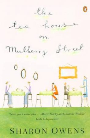 The Tea House On Mulberry Street by Sharon Owens