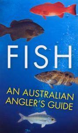 Fish: An Australian Angler's Guide by Anon