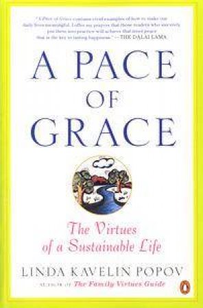 A Pace Of Grace: The Virtues Of A Sustainable Life by Linda Kavelin Popov