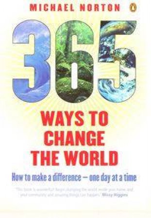 365 Ways To Change The World by Michael Norton