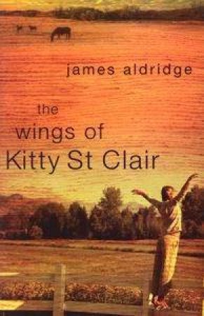 The Wings Of Kitty St Clair by James Aldridge