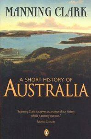 A Short History Of Australia by Manning Clark