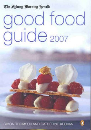 Sydney Morning Herald 2007 Good Food Guide by Simon Thomsen & Cath Keenan