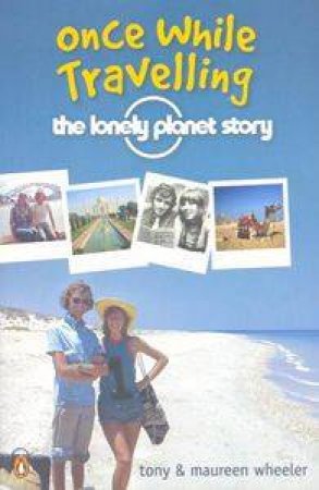 Once While Travelling: The Lonely Planet Story by Tony Wheeler & Maureen Wheeler